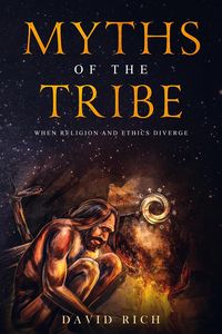 Produktbild: Myths of the Tribe, When Religion and Ethics Diverge (Myths and Scribes, #1)