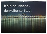 Produktbild: K&ouml;ln bei Nacht - dunkelbunte Stadt (Wandkalender 2027 DIN A3 quer), CALVENDO Monatskalender