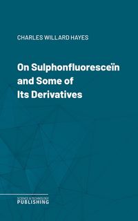 Produktbild: On Sulphonfluoresce&iuml;n and Some of Its Derivatives