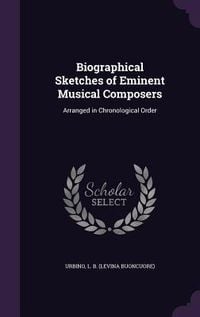 Produktbild: Biographical Sketches of Eminent Musical Composers: Arranged in Chronological Order
