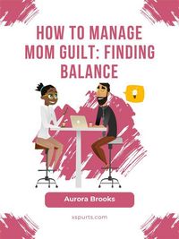 Produktbild: How to Manage Mom Guilt: Finding Balance