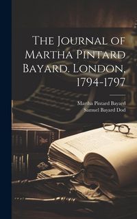 Produktbild: The Journal of Martha Pintard Bayard. London, 1794-1797