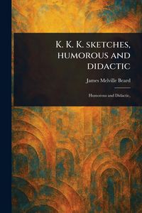 Produktbild: K. K. K. Sketches, Humorous and Didactic