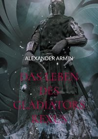 Produktbild: Das Leben des Gladiators Rexus