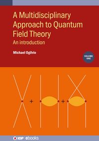 Produktbild: A Multidisciplinary Approach to Quantum Field Theory, Volume 1