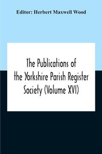 Produktbild: The Publications Of The Yorkshire Parish Register Society (Volume Xvi)