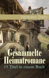 Produktbild: Gesammelte Heimatromane: 15 Titel in einem Buch