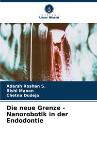Produktbild: Die neue Grenze - Nanorobotik in der Endodontie