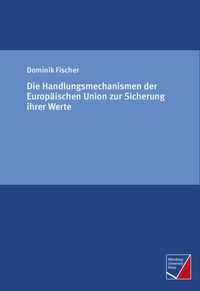 Produktbild: Die Handlungsmechanismen der Europ&auml;ischen Union zur Sicherung ihrer Werte