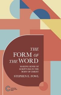 Produktbild: The Form of the Word: Making Sense of Scripture in the Body of Christ (Cultivating Communities, #3)