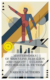 Produktbild: Masterworks of Masculine Rebellion and Insight - 5 Classic Psychological Fictions