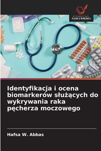 Produktbild: Identyfikacja i ocena biomarker&oacute;w s&iquest;u&iquest;&iquest;cych do wykrywania raka p&iquest;cherza moczowego