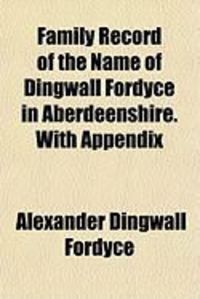 Produktbild: Family Record of the Name of Dingwall Fordyce in Aberdeenshire. with Appendix