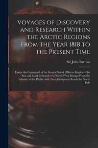 Produktbild: Voyages of Discovery and Research Within the Arctic Regions From the Year 1818 to the Present Time [microform]: Under the Command of the Several Naval