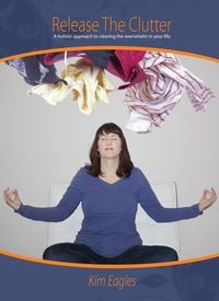 Produktbild: Release The Clutter: A Holistic Approach To Clearing Overwhelm In Your Life