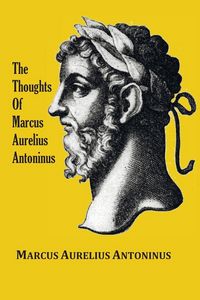 Produktbild: The Thoughts (Meditations) of the Emperor Marcus Aurelius Antoninus - with biographical sketch, philosophy of, illustrations, index and index of terms