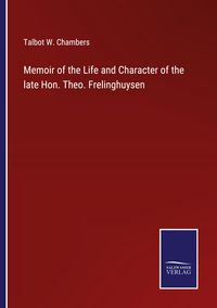 Produktbild: Memoir of the Life and Character of the late Hon. Theo. Frelinghuysen