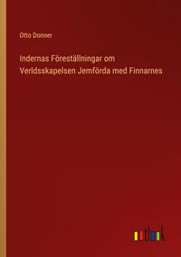 Produktbild: Indernas F&ouml;rest&auml;llningar om Verldsskapelsen Jemf&ouml;rda med Finnarnes