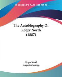 Produktbild: The Autobiography Of Roger North (1887)