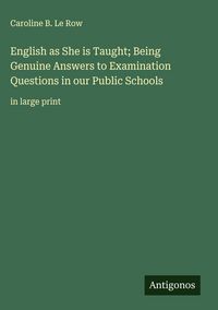 Produktbild: English as She is Taught; Being Genuine Answers to Examination Questions in our Public Schools
