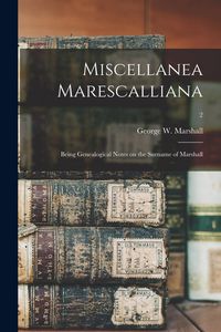 Produktbild: Miscellanea Marescalliana: Being Genealogical Notes on the Surname of Marshall; 2