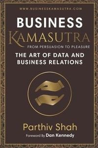 Produktbild: Business KAMASUTRA FROM PERSUASION TO PLEASURE: The Art of Data and Business Relations