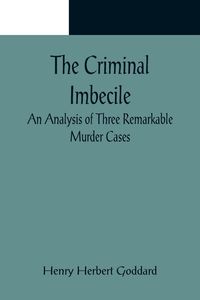 Produktbild: The Criminal Imbecile; An Analysis of Three Remarkable Murder Cases