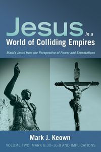 Produktbild: Jesus in a World of Colliding Empires, Volume Two:Mark 8:30-16:8 and Implications