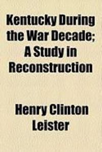 Produktbild: Kentucky During the War Decade; A Study in Reconstruction