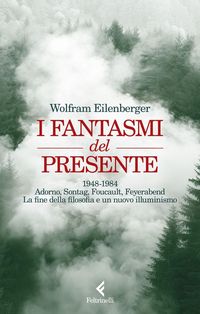 Produktbild: I fantasmi del presente. 1948-1984. Adorno, Sontag, Foucault, Feyerbend. La fine della filosofia e un nuovo illuminismo