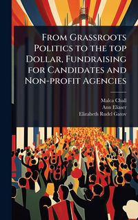 Produktbild: From Grassroots Politics to the top Dollar, Fundraising for Candidates and Non-profit Agencies