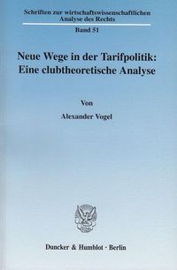 Produktbild: Neue Wege in der Tarifpolitik: Eine clubtheoretische Analyse.