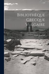 Produktbild: Biblioth&egrave;que Grecque Vulgaire; Volume 3