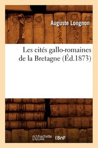 Produktbild: Les cit&eacute;s gallo-romaines de la Bretagne (&Eacute;d.1873)