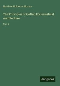 Produktbild: The Principles of Gothic Ecclesiastical Architecture