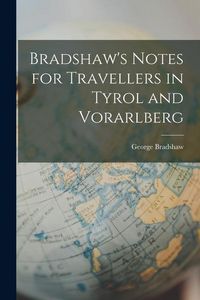 Produktbild: Bradshaw's Notes for Travellers in Tyrol and Vorarlberg