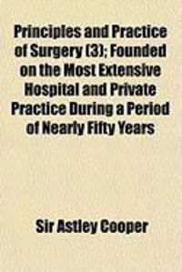 Produktbild: Principles and Practice of Surgery (3); Founded on the Most Extensive Hospital and Private Practice During a Period of Nearly Fifty Years