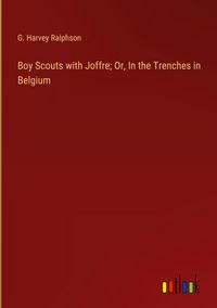 Produktbild: Boy Scouts with Joffre; Or, In the Trenches in Belgium