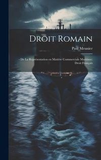 Produktbild: Droit Romain: - De la Repr&eacute;sentation en Mati&egrave;re Commerciale Maritime: Droit Fran&ccedil;ais