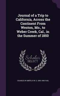 Produktbild: Journal of a Trip to California, Across the Continent From Weston, Mo., to Weber Creek, Cal., in the Summer of 1850