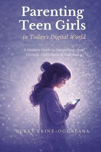 Produktbild: Parenting Teen Girls in Today's Digital World
