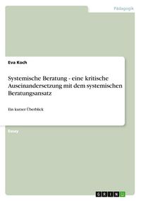 Produktbild: Systemische Beratung - eine kritische Auseinandersetzung mit dem systemischen Beratungsansatz