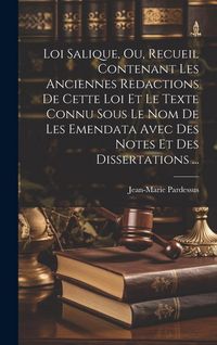 Produktbild: Loi Salique, Ou, Recueil Contenant Les Anciennes Redactions De Cette Loi Et Le Texte Connu Sous Le Nom De Les Emendata Avec Des Notes Et Des Dissertations ...