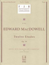 Produktbild: Macdowell, E: Edward MacDowell -- Twelve Etudes, Op. 39