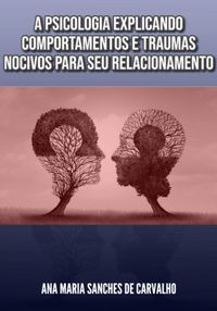 Produktbild: A Psicologia Explicando Comportamentos E Traumas Nocivos Para Seu Relacionamento