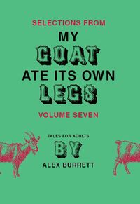 Produktbild: Selections from My Goat Ate Its Own Legs, Volume Seven