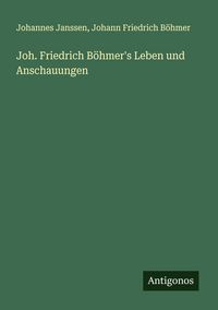 Produktbild: Joh. Friedrich B&ouml;hmer's Leben und Anschauungen