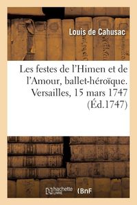 Produktbild: Les festes de l'Himen et de l'Amour, ballet-h&eacute;ro&iuml;que. Versailles, 15 mars 1747