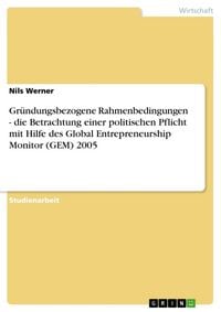 Produktbild: Gr&uuml;ndungsbezogene Rahmenbedingungen - die Betrachtung einer politischen Pflicht mit Hilfe des Global Entrepreneurship Monitor (GEM) 2005