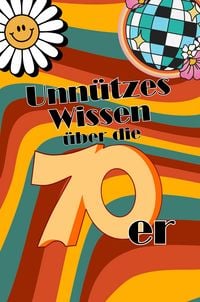 Produktbild: Unn&uuml;tzes Wissen &uuml;ber die 70er